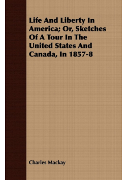 Life And Liberty In America; Or, Sketches Of A Tour In The United States And Canada, In 1857-8