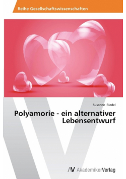 Polyamorie - Ein Alternativer Lebensentwurf