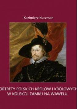 Portrety polskich królów i królowych w kolekcji na Wawelu