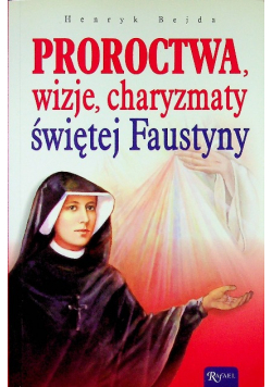 Proroctwa wizje charyzmaty świętej siostry