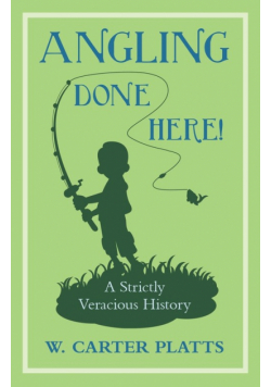 Angling Done Here! A Strictly Veracious History