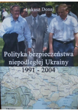 Polityka bezpieczeństwa niepodległej Ukrainy 1991 2004