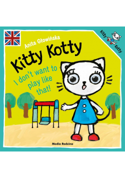 Kitty Kotty. I don't want to play like that!