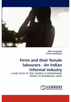 Firms and Their Female Labourers - An Indian Informal Industry