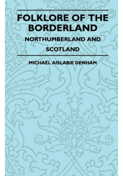 Folklore of the Borderland - Northumberland and Scotland