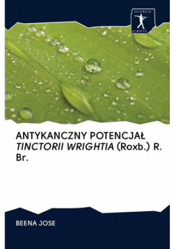 Antykanczny Potencjał Tinctorii Wrightia (Roxb.) R. Br.