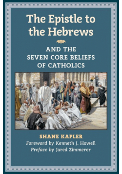 The Epistle to the Hebrews and the Seven Core Beliefs of Catholics