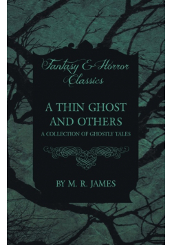 A Thin Ghost and Others - A Collection of Ghostly Tales (Fantasy and Horror Classics)