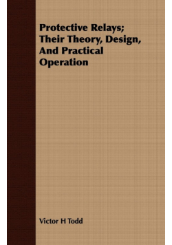 Protective Relays; Their Theory, Design, And Practical Operation