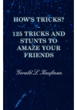 How's Tricks? - 125 Tricks and Stunts to Amaze Your Friends