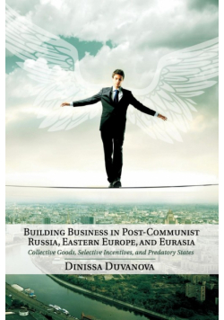 Building Business in Post-Communist Russia, Eastern Europe, and             Eurasia