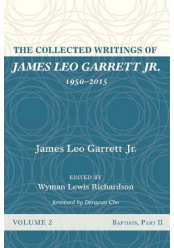 The Collected Writings of James Leo Garrett Jr., 1950-2015