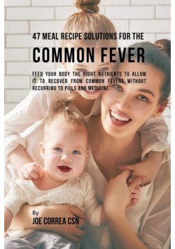 47 Meal Recipe Solutions for the Common Fever