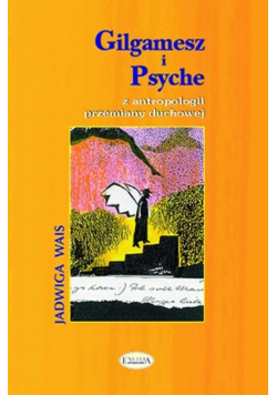 Gilgamesz i Psyche z antropologii przemiany
