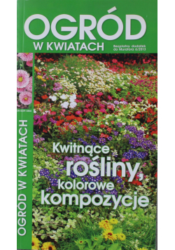 Ogród w kwiatach kwitnące rośliny kolorowe kompozycje