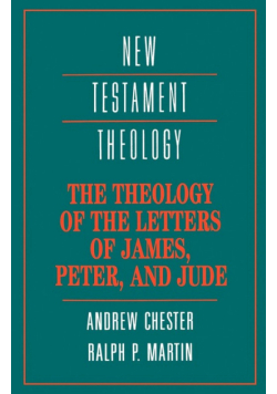 The Theology of the Letters of James, Peter, and Jude