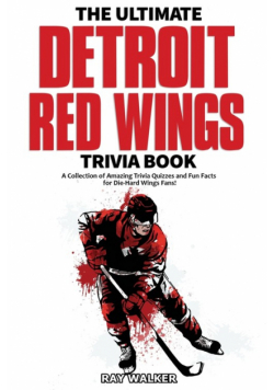 The Ultimate Detroit Red Wings Trivia Book