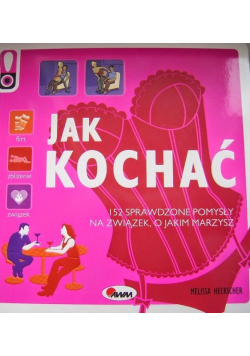 Jak kochać 152 sprawdzone pomysły na związek o jakim marzysz