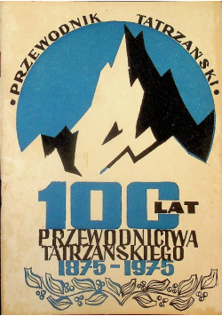 100 lat przewodnictwa tatrzańskiego 1875 - 1975