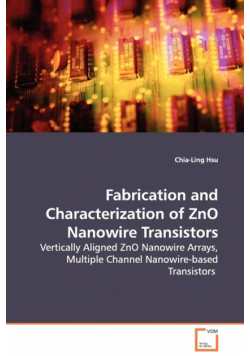 Fabrication and Characterization of ZnO Nanowire Transistors - Vertically Aligned ZnO Nanowire Arrays, Multiple Channel Nanowire-based Transistors