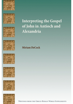 Interpreting the Gospel of John in Antioch and Alexandria
