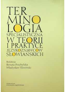Terminologia specjalistyczna w teorii i praktyce językoznawców słowiańskich