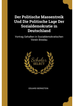 Der Politische Massentreik Und Die Politische Lage Der Sozialdemokratie in Deutschland