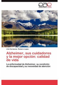 Alzheimer, Sus Cuidadores y La Mejor Opcion