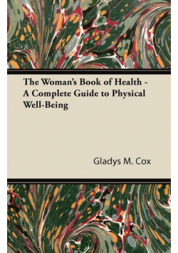 The Woman's Book of Health - A Complete Guide to Physical Well-Being