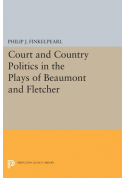 Court and Country Politics in the Plays of Beaumont and Fletcher