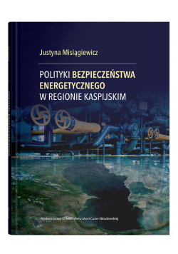 Polityki bezpieczeństwa energetycznego w regionie kaspijskim