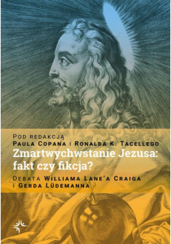 Zmartwychwstanie Jezusa: fakt czy fikcja? Debata Williama Lane’a Craiga i Gerda Lüdemanna