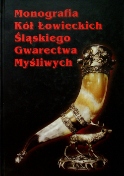 Monografia Kół Łowieckich Śląskiego Gwarectwa Myśliwych