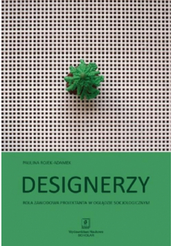 Designerzy. Rola zawodowa projektanta w oglądzie socjologicznym