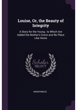 Louise, Or, the Beauty of Integrity