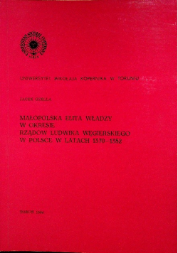 Małopolska elita władzy w okresie rządów Ludwika Węgierskiego w Polsce w latach 1370 - 1382