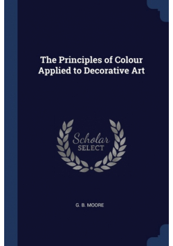 The Principles of Colour Applied to Decorative Art