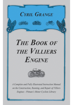 The Book of the Villiers Engine - A Complete and Fully Illustrated Instruction Manual on the Construction, Running, and Repair of Villiers Engines - Pitman's Motor Cyclists Library