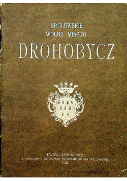 Królewskie Wolne Miasto Drohobycz Reprint z 1929 r