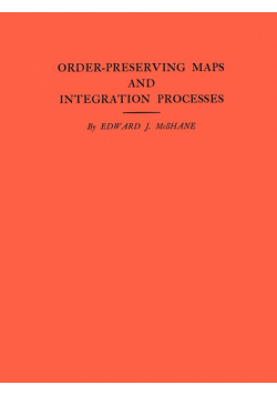 Order-Preserving Maps and Integration Processes. (AM-31), Volume 31