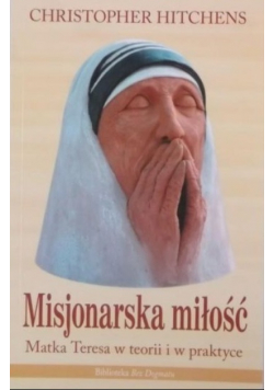 Misjonarska miłość Matka Teresa w teorii i w praktyce