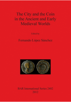 The City and the Coin in the Ancient and Early Medieval Worlds