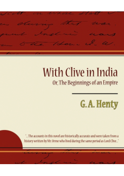 With Clive in India Or, the Beginnings of an Empire
