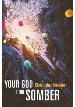 Your God is Too Somber