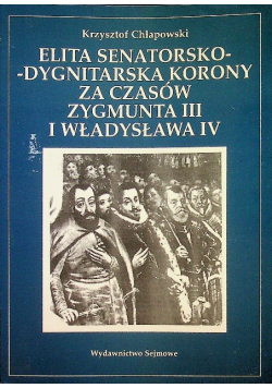 Elita senatorsko - dygnitarska Korony za czasów Zygmunta III i Władysława IV