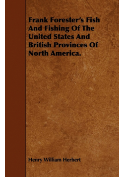 Frank Forester's Fish And Fishing Of The United States And British Provinces Of North America.