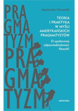 Teoria i praktyka w myśli amerykańskich pragmatystów