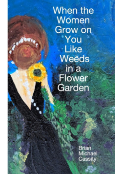 When the Women Grow on You Like Weeds in a Flower Garden