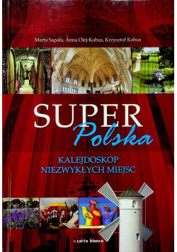 Super Polska Kalejdoskop niezwykłych miejsc
