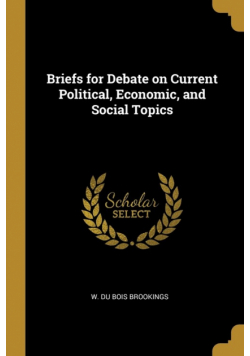 Briefs for Debate on Current Political, Economic, and Social Topics